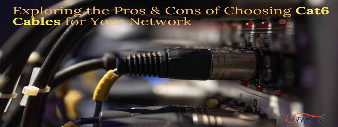 Exploring the Pros & Cons of Choosing Cat6 Cables for Your Network