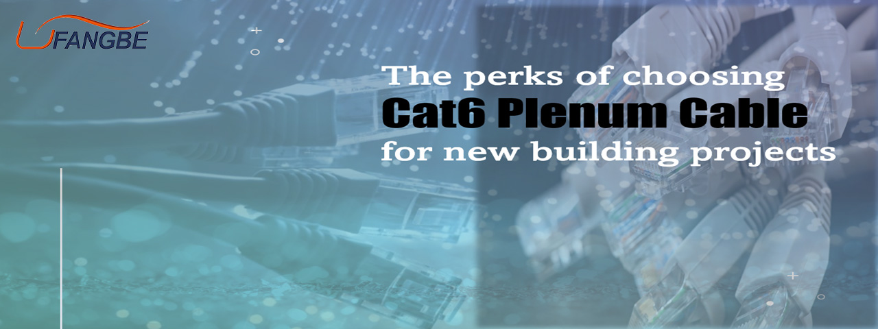 The Perks of Choosing Cat6 Plenum Cable for New Building Projects